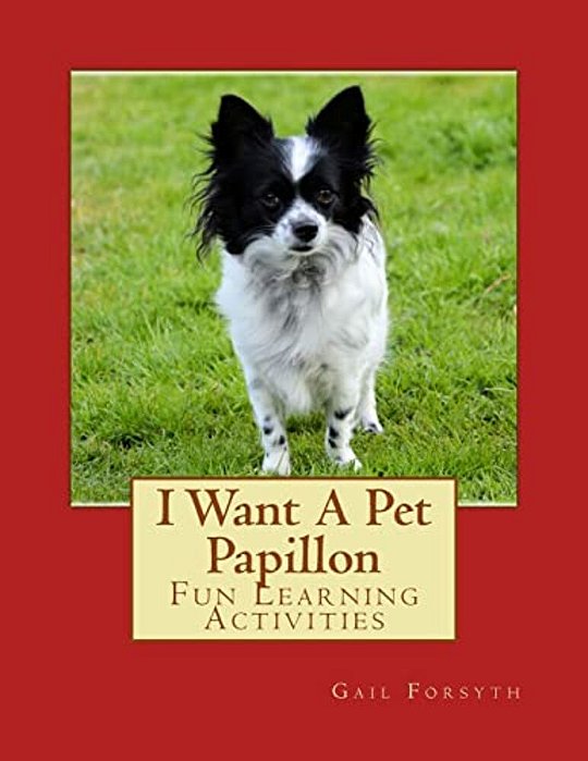 I Want A Pet Papillon: Fun Learning Activities-..