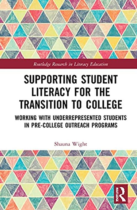 Supporting Student Literacy For The Transition To College: Working With Underrepresented Students In Pre-College Outreach Programs-..