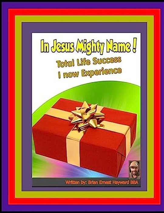 In Jesus Mighty Name! Volume 3: Total Life Success I Now Experience-..
