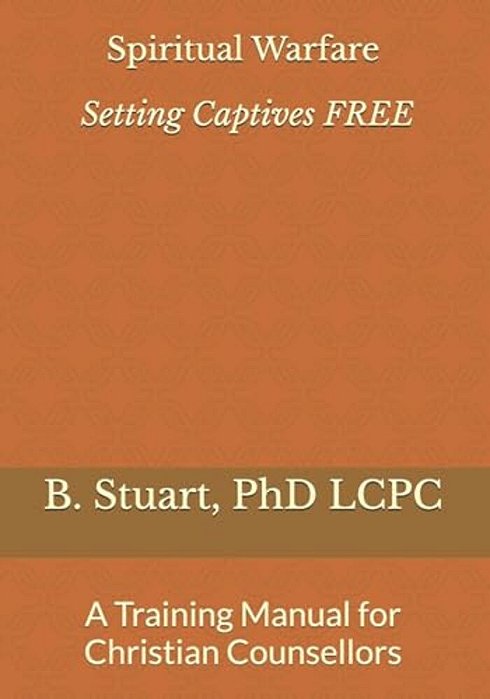 Spiritual Warfare: Setting Captives Free: A Training Manual For Christian Counselors-..