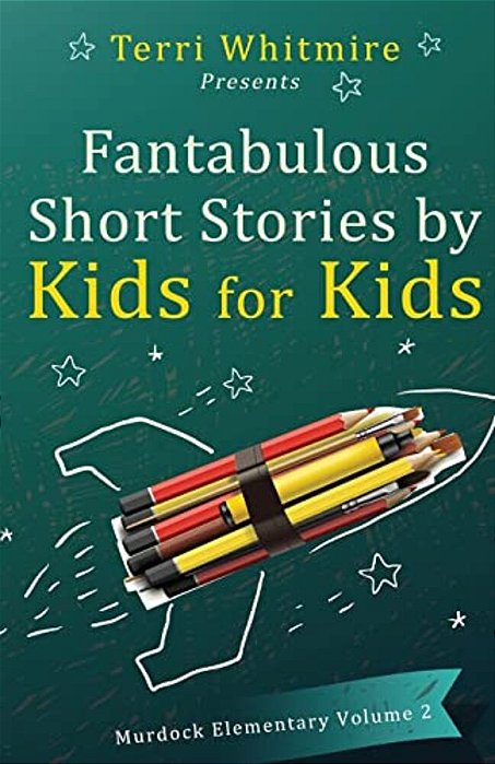 Fantabulous Short Stories By Kids For Kids: Murdock Elementary Volume 2-..