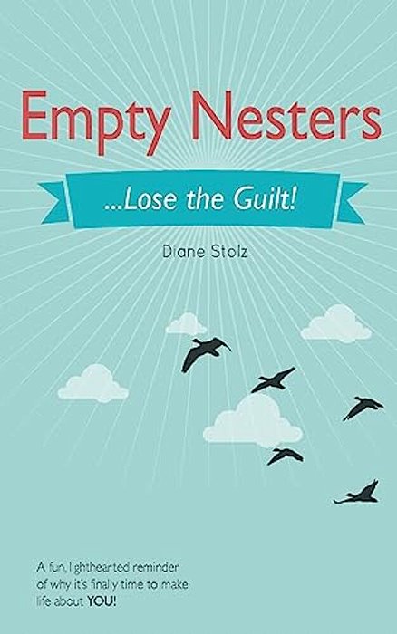 Empty Nesters:... Lose The Guilt!-..