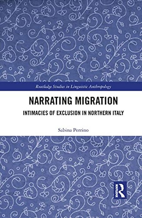 Narrating Migration: Intimacies Of Exclusion In Northern Italy-..
