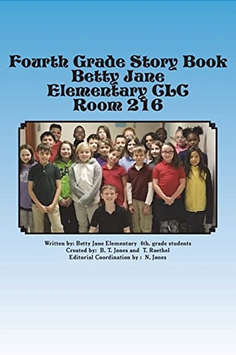 Fourth Grade Story Book: Betty Jane Elementary Room 216-..
