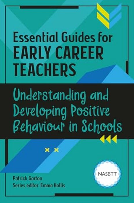 Essential Guides For Early Career Teachers: Understanding And Developing Positive Behaviour In Schools-..