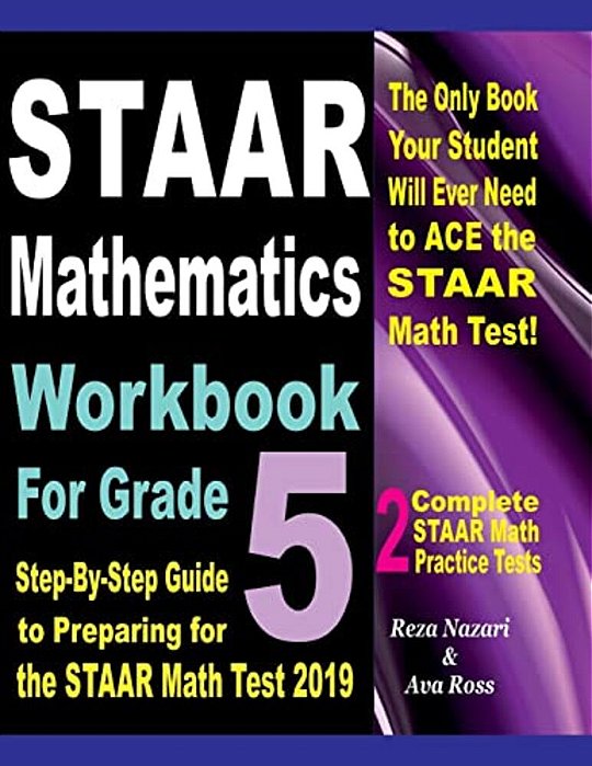 Staar Mathematics Workbook For Grade 5: Step-By-step Guide To Preparing For The Staar Math Test 2019-..
