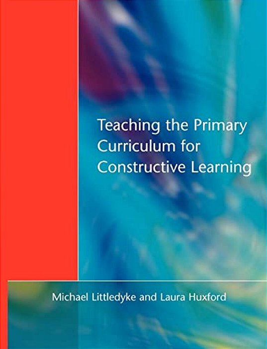 Teaching The Primary Curriculum For Constructive Learning-..