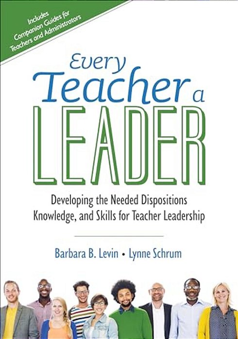 Every Teacher A Leader: Developing The Needed Dispositions, Knowledge, And Skills For Teacher Leadership-..