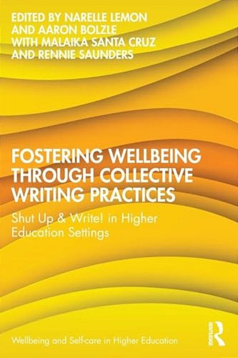 Fostering Wellbeing Through Collective Writing Practices: Shut Up & Write! In Higher Education Settings-..