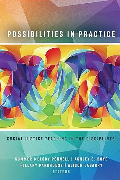 Possibilities In Practice: Social Justice Teaching In The Disciplines-..