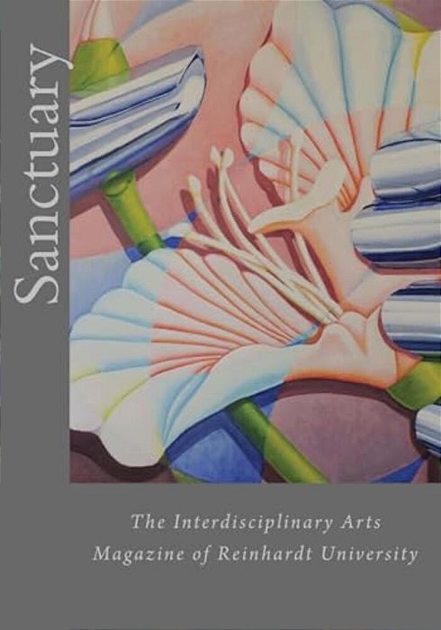 Sanctuary: The Interdisciplinary Arts Magazine Of Reinhardt University-..