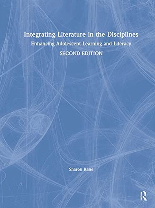 Integrating Literature In The Disciplines: Enhancing Adolescent Learning And Literacy-..