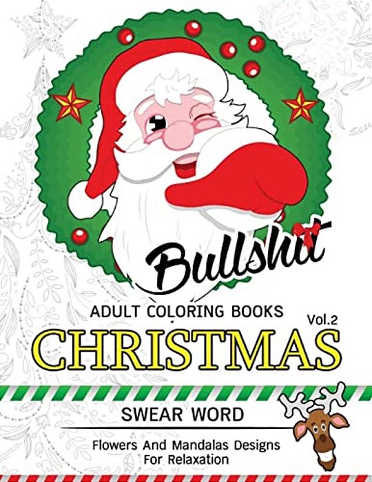 Bullsh*t Adults Coloring Book Christmas Vol.2: Swear Word, Flower And Mandalas Designs For Relaxation-..