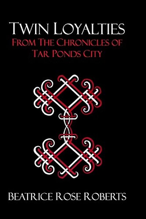 Twin Loyalties: From The Chronicles Of Tar Ponds City-..