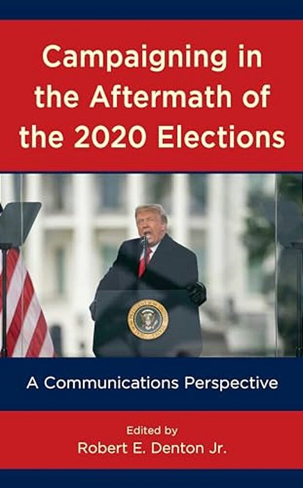 Campaigning In The Aftermath Of The 2020 Elections: A Communications Perspective-..