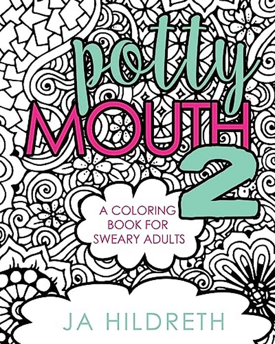 Potty Mouth 2: A Coloring Book For Sweary Adults-..