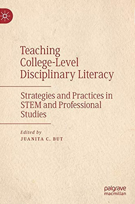 Teaching College-Level Disciplinary Literacy: Strategies And Practices In Stem And Professional Studies-..