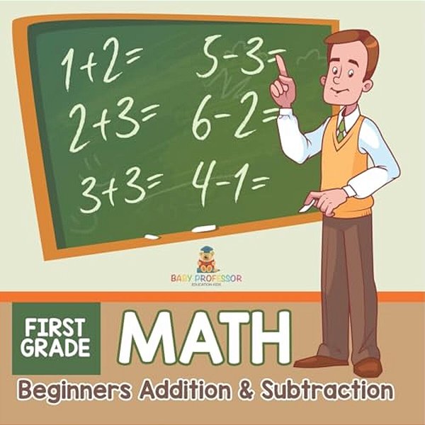 First Grade Math: Beginners Addition & Subtraction-..