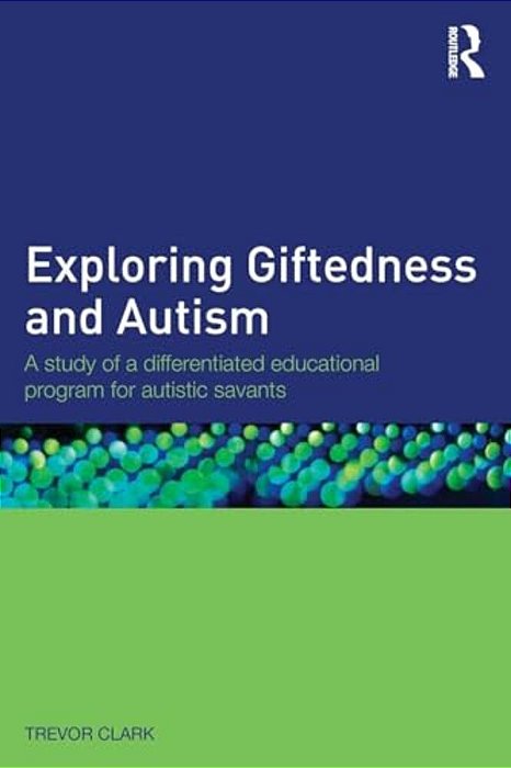 Exploring Giftedness And Autism: A Study Of A Differentiated Educational Program For Autistic Savants-..