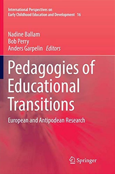 Pedagogies Of Educational Transitions: European And Antipodean Research-..
