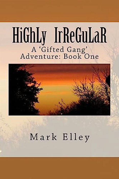 Highly Irregular: A 'Gifted Gang' Adventure: Book One-..