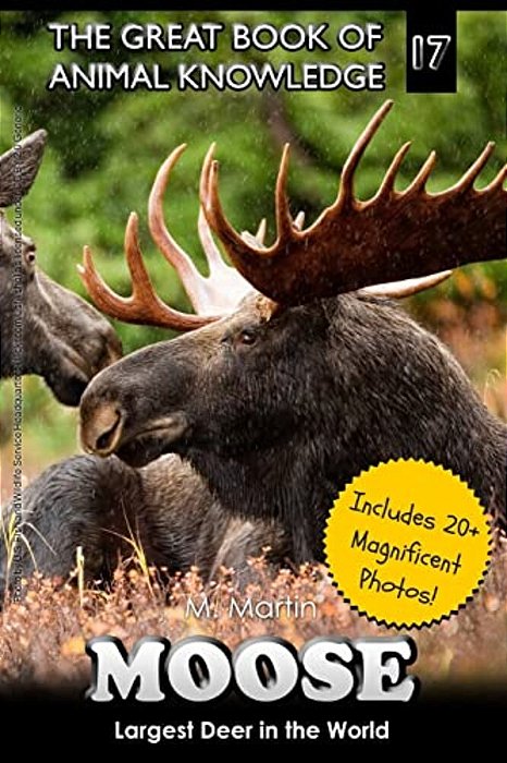Moose: Largest Deer In The World (Includes 20+ Magnificent Photos!)-..