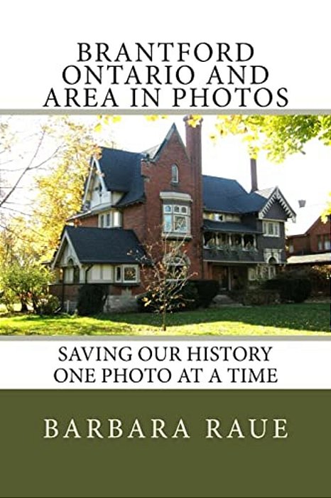 Brantford Ontario And Area In Photos: Saving Our History One Photo At A Time-..