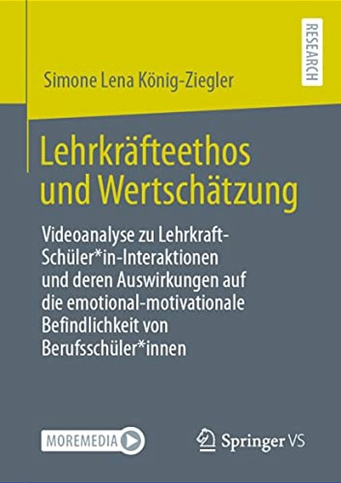 Lehrkräfteethos Und Wertschätzung: Videoanalyse Zu Lehrkraft-Schüler*in-interaktionen Und Deren Auswirkungen Auf Die Emotional-Motivationale Befindlic-..