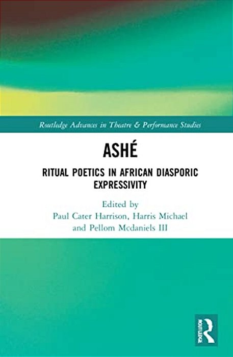 Ashé: Ritual Poetics In African Diasporic Expression-..