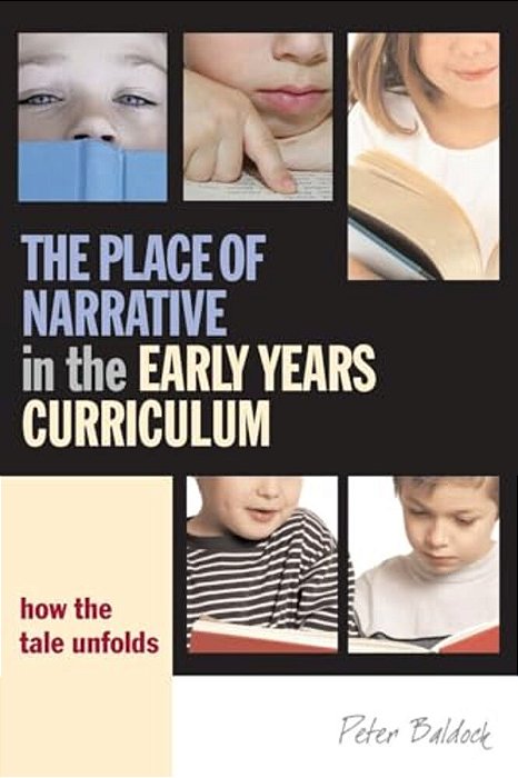 The Place Of Narrative In The Early Years Curriculum: How The Tale Unfolds-..