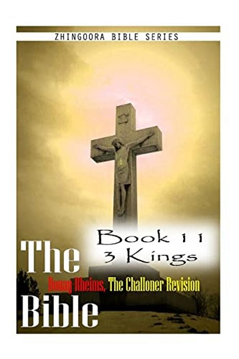 The Bible Douay-Rheims, The Challoner Revision- Book 11 3 Kings-..
