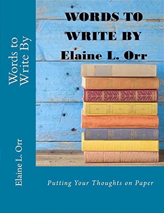 Words To Write By: Putting Your Thoughts On Paper-..
