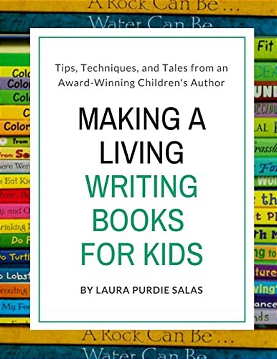Making A Living Writing Books For Kids: Tips, Techniques, And Tales From A Working Children's Author-..