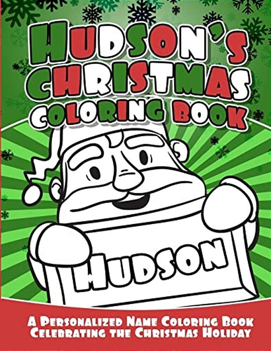 Hudson's Christmas Coloring Book: A Personalized Name Coloring Book Celebrating The Christmas Holiday-..