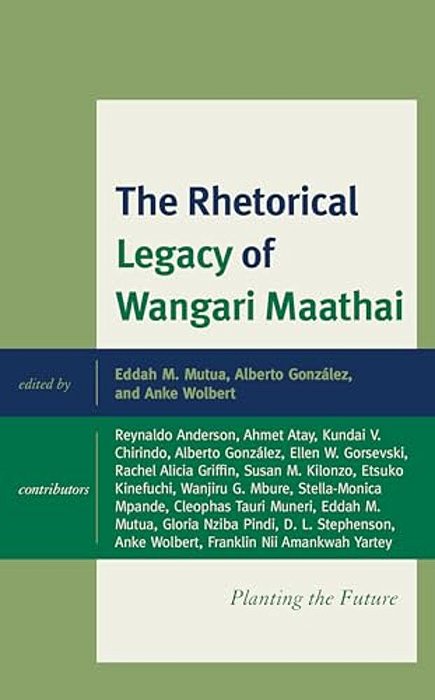 Rhetorical Legacy Of Wangari Maathai: Planting The Future-..