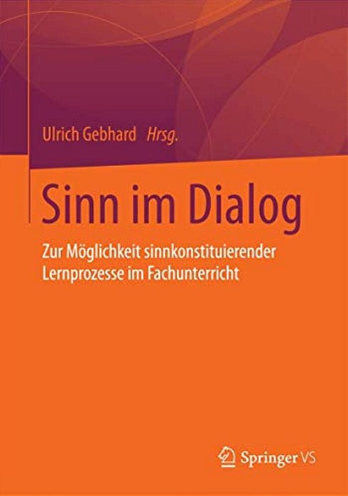 Sinn Im Dialog: Zur Möglichkeit Sinnkonstituierender Lernprozesse Im Fachunterricht-..