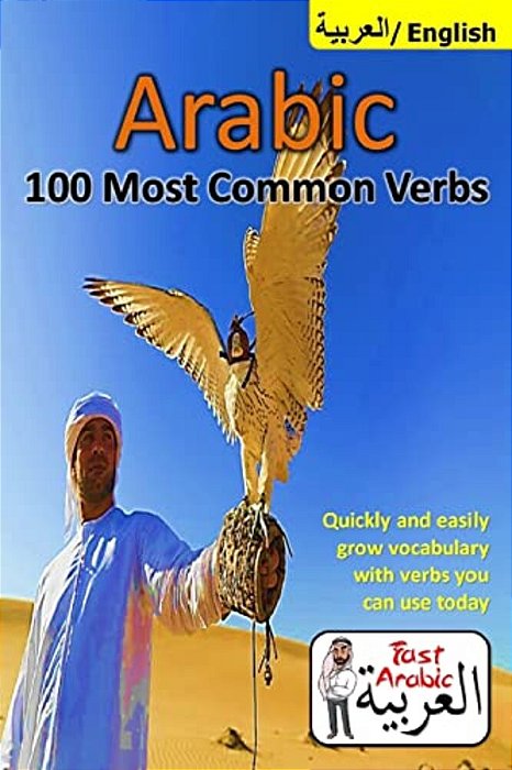Arabic Verbs: 100 Most Common & Useful Verbs You Should Know Now: Illustrated Fast Memorization Arabic To Enrich Your Language Now-..