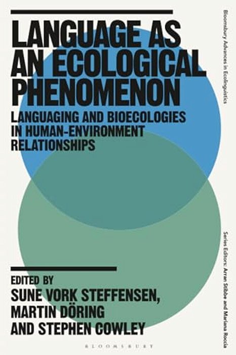 Language As An Ecological Phenomenon: Languaging And Bioecologies In Human-Environment Relationships-..