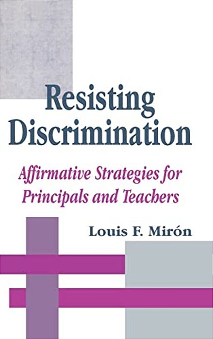 Resisting Discrimination: Affirmative Strategies For Principals And Teachers-..