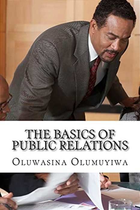 The Basics Of Public Relations: Understanding All The Rudiments Of Pr-..