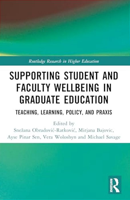Supporting Student And Faculty Wellbeing In Graduate Education: Teaching, Learning, Policy, And Praxis-..