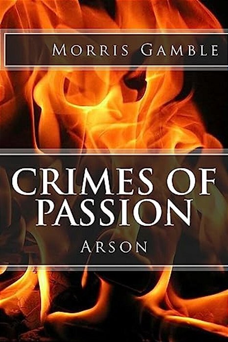 Crimes Of Passion: Arson-..