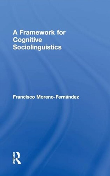 A Framework For Cognitive Sociolinguistics-..