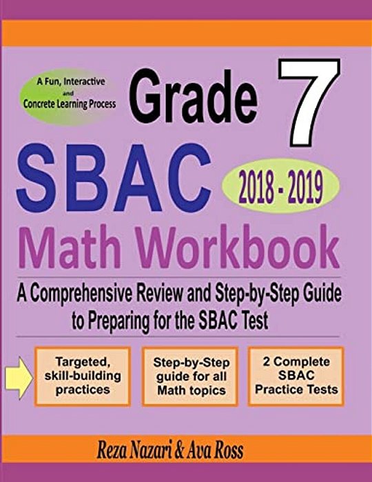 Grade 7 Sbac Mathematics Workbook 2018 - 2019: A Comprehensive Review And Step-By-step Guide To Preparing For The Sbac Math Test-..