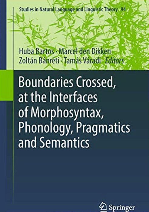 Boundaries Crossed, At The Interfaces Of Morphosyntax, Phonology, Pragmatics And Semantics-..