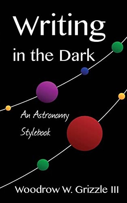 Writing In The Dark: An Astronomy Stylebook-..
