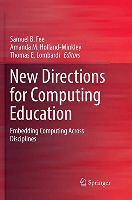 New Directions For Computing Education: Embedding Computing Across Disciplines-..