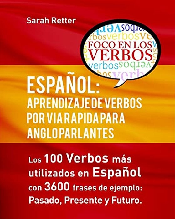 Español: Aprendizaje De Verbos Por Via Rapida Para Anglo Parlantes: Los 100 Verbos Mas Usados En Espaniol Con 3600 Frases De Ej-..