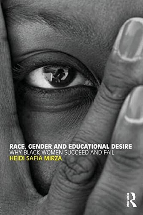Race, Gender And Educational Desire: Why Black Women Succeed And Fail-..