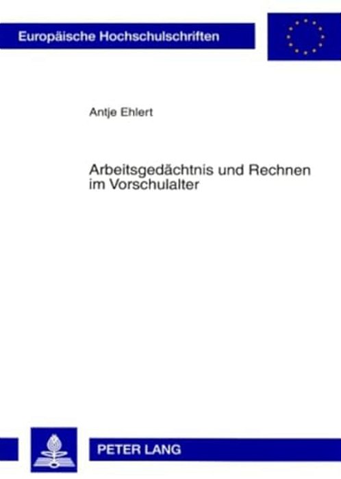 Arbeitsgedaechtnis Und Rechnen Im Vorschulalter: Die Entwicklung Eines Arbeitsgedaechtnistests Und Eines Untersuchungsverfahrens Fuer Mathematische Ko-..